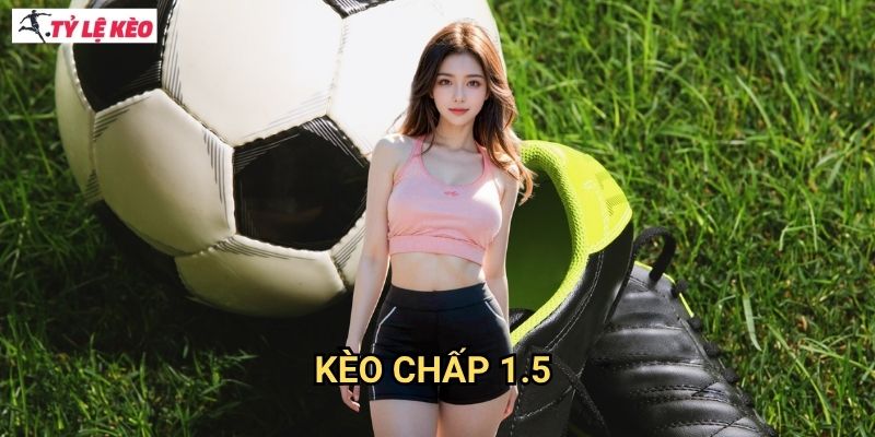 Kèo chấp 1.5 - Chinh phục kèo chấp 1.5 với tỷ lệ thắng cao 1 Kèo chấp 1.5 Tỷ lệ kèo us - Chinh phục kèo chấp 1.5 với tỷ lệ thắng cao