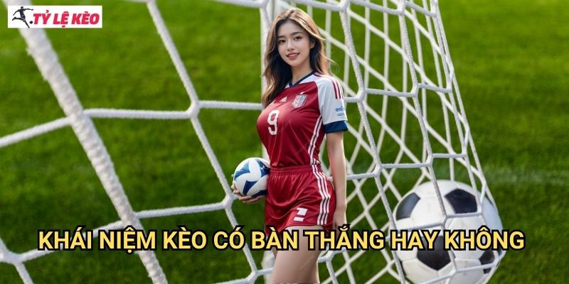 Khái niệm kèo có bàn thắng hay không (BTTS)