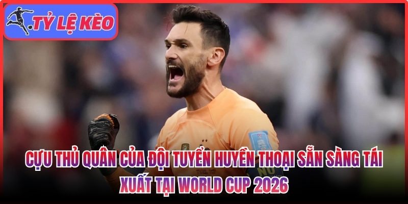 Cựu thủ quân của đội tuyển huyền thoại sẵn sàng tái xuất tại World Cup 2026 1 Cựu thủ quân