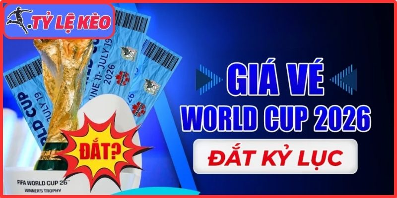 Giá vé chung kết World Cup 2026 lập đỉnh kỷ lục 3 Vì sao vé World Cup 2026 tăng phi mã?