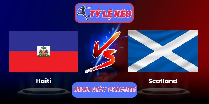 Soi Kèo Haiti Vs Scotland 08h00 Ngày 14/06, World Cup 2026 1 Haiti vs Scotland