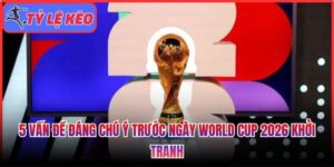 5 vấn đề đáng chú ý