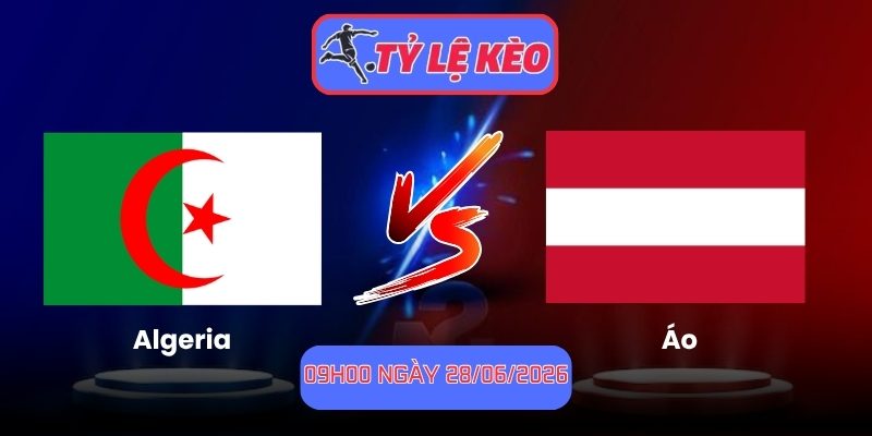 Soi Kèo Algeria Vs Áo 09h00 Ngày 28/06/2026 1 Algeria vs Áo