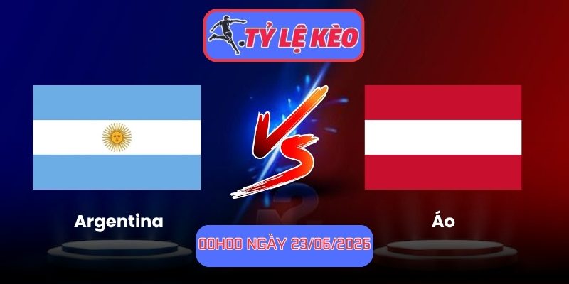 Soi Kèo Argentina Vs Áo 00h00 Ngày 23/06/2026 1 Argentina vs Áo