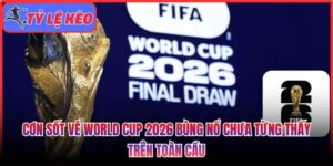 Cơn sốt vé World Cup 2026
