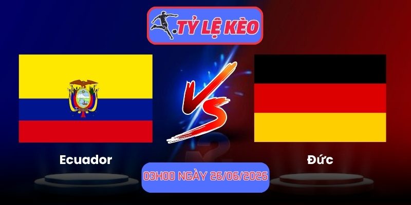 Soi Kèo Ecuador Vs Đức 03h00 Ngày 26/06/2026 1 Ecuador vs Đức