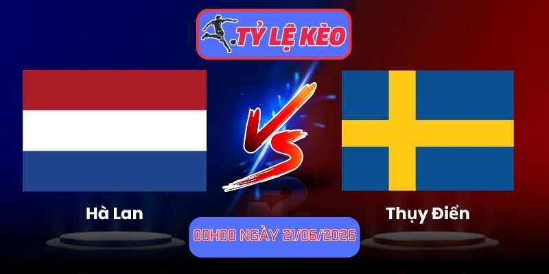 Soi Kèo Hà Lan Vs Thụy Điển 00h00 Ngày 21/06/2026 1 Hà Lan vs Thụy Điển