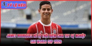 James Rodriguez hé lộ