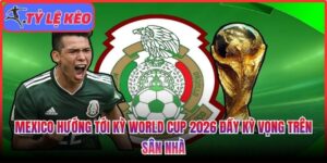 Mexico hướng tới kỳ World Cup 2026