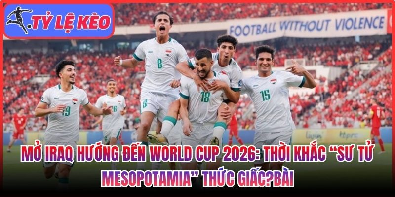 Mở Iraq hướng đến World Cup 2026