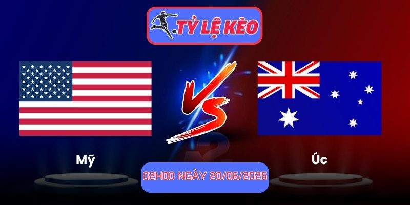 Soi Kèo Mỹ Vs Úc 02h00 Ngày 20/06/2026 1 Mỹ vs Úc
