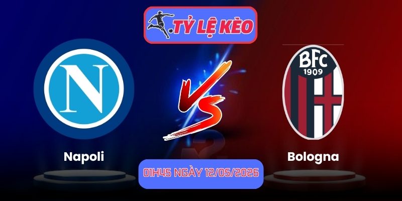 Soi Kèo Napoli Vs Bologna 01h45 Ngày 12/05/2026 1 Napoli vs Bologna