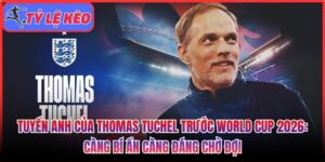 Tuyển Anh của Thomas Tuchel