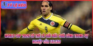 World Cup 2026 có thể là giải đấu cuối cùng